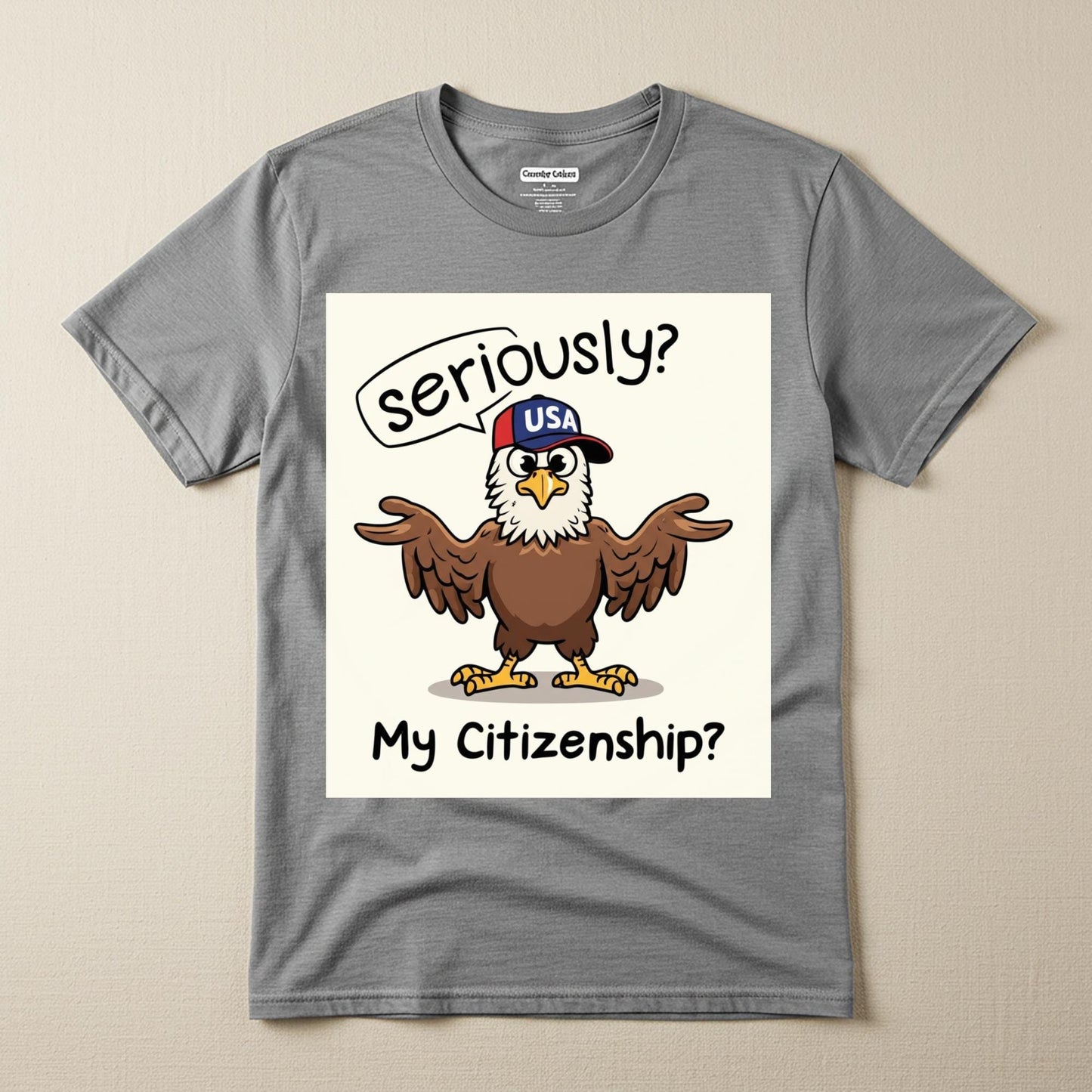 Seriously My Citizenship Funny Eagle Shirt | Political Humor Garment Dyed Unisex Tee | Satirical American Identity Graphic Apparel Gift