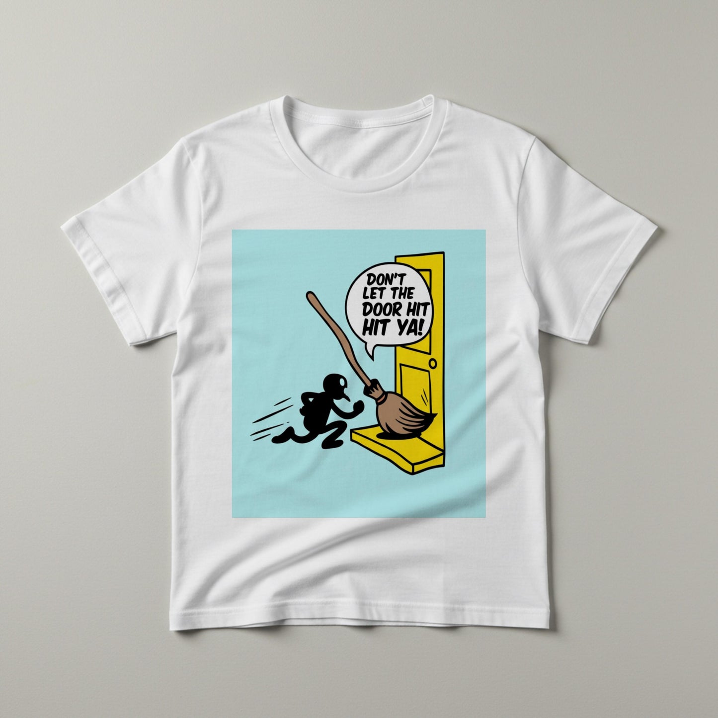 Sarcastic Broomstick Humor T-Shirt | Funny Graphic Tee | Witty Quote Apparel | Don't Let The Door Hit Ya Shirt | Unisex Garment-Dyed Top