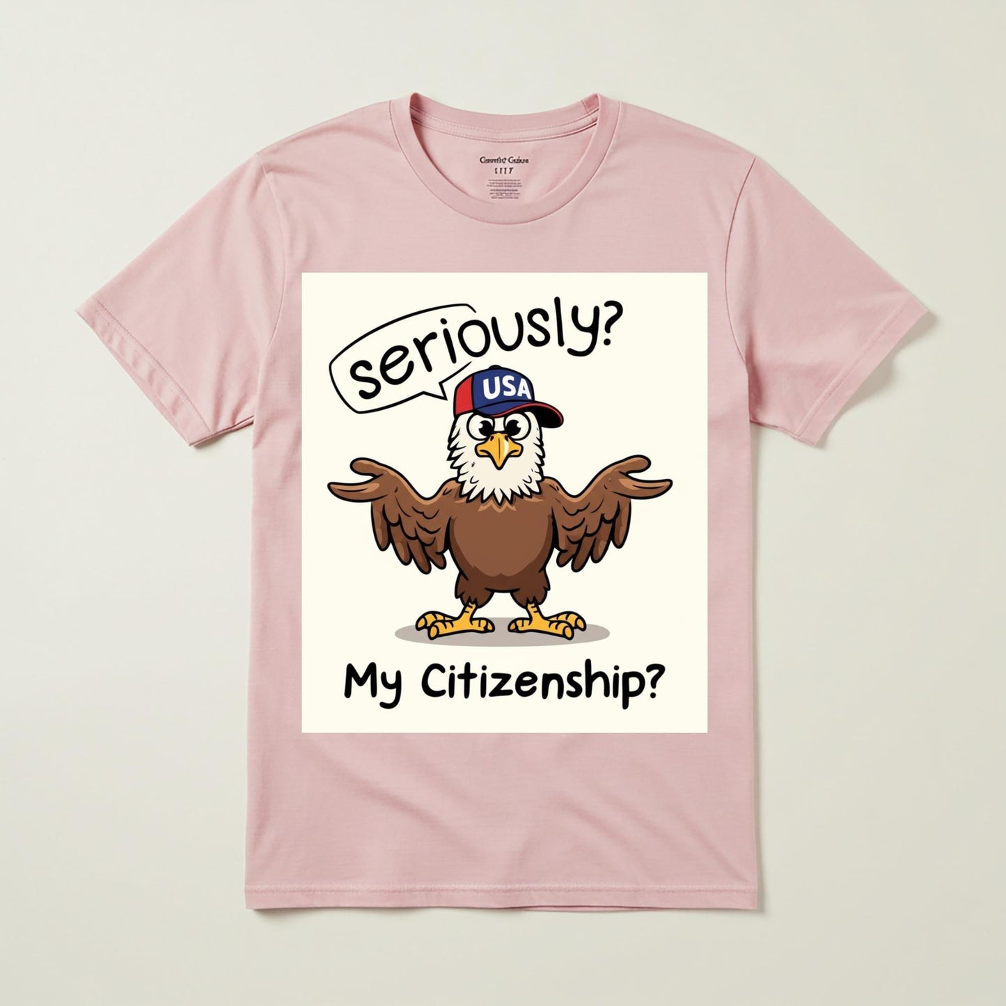 Seriously My Citizenship Funny Eagle Shirt | Political Humor Garment Dyed Unisex Tee | Satirical American Identity Graphic Apparel Gift