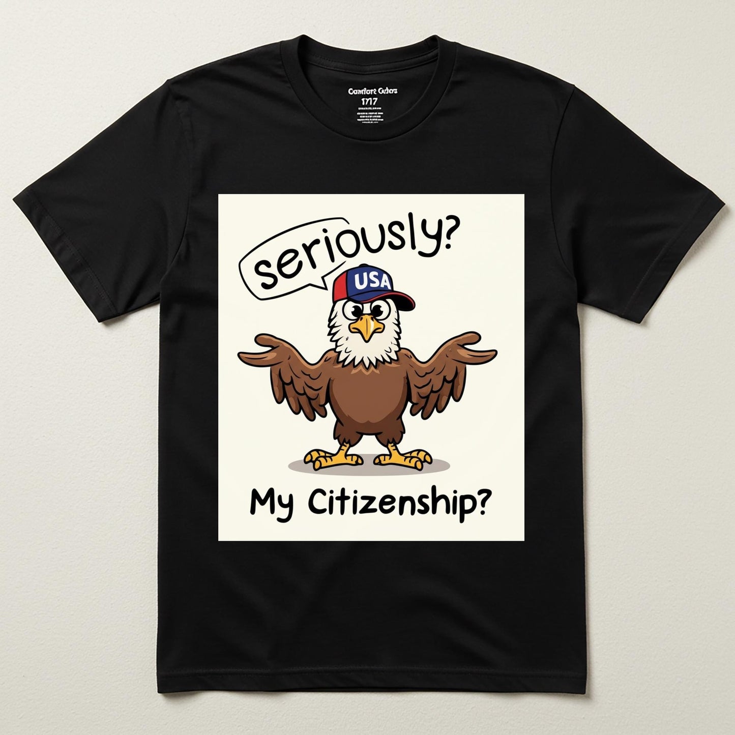 Seriously My Citizenship Funny Eagle Shirt | Political Humor Garment Dyed Unisex Tee | Satirical American Identity Graphic Apparel Gift