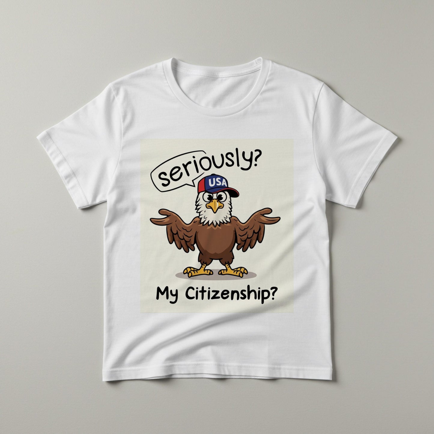 Seriously My Citizenship Funny Eagle Shirt | Political Humor Garment Dyed Unisex Tee | Satirical American Identity Graphic Apparel Gift